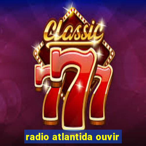 radio atlantida ouvir